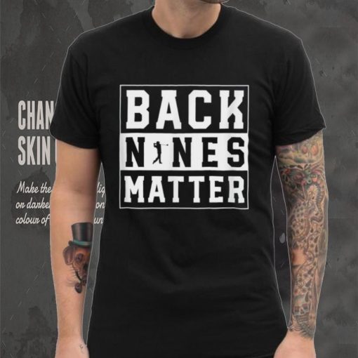 Back Nines Matter Funny Golf T Shirt