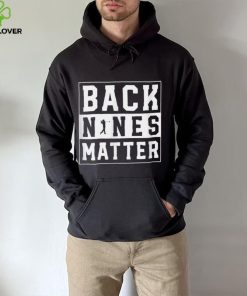 Back Nines Matter Funny Golf T Shirt