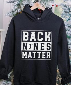 Back Nines Matter Funny Golf T Shirt