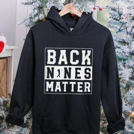 Back Nines Matter Funny Golf T Shirt