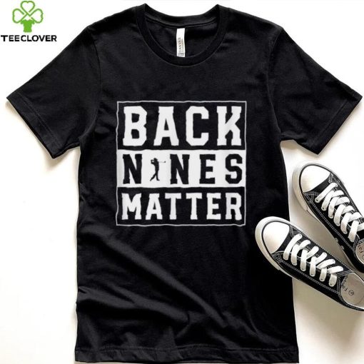 Back Nines Matter Funny Golf T Shirt