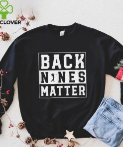 Back Nines Matter Funny Golf T Shirt