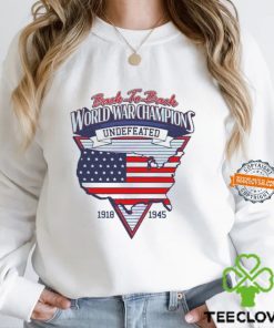 Back To Back World War Champs Undefeated 1918 1945 Shirts