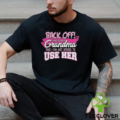 Back off I have a crazy grandma 2024 shirt