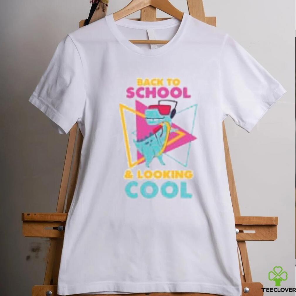 Back to School and Looking Cool T Shirt Back to School and Looking Cool T Shirt