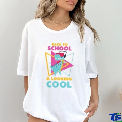 Back to School and Looking Cool T Shirt