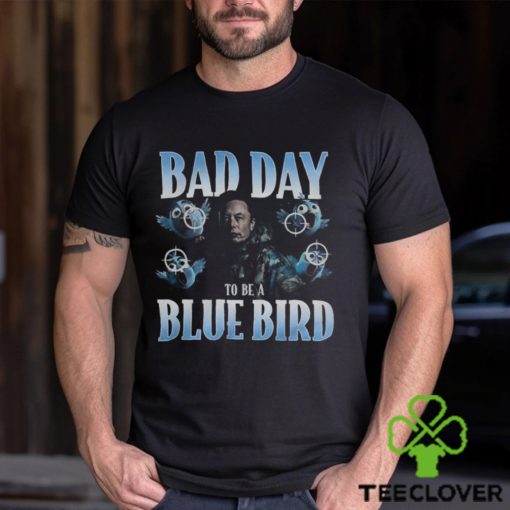 Bad Day To Be A Blue Bird Shirt