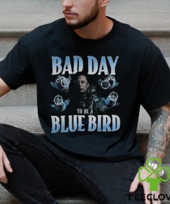 Bad Day To Be A Blue Bird Shirt