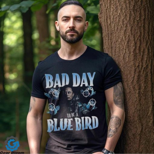 Bad Day To Be A Blue Bird Shirt