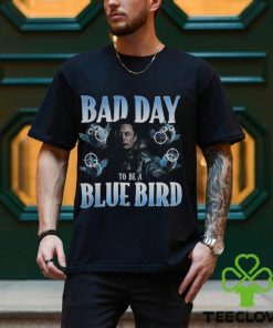 Bad Day To Be A Blue Bird Shirt