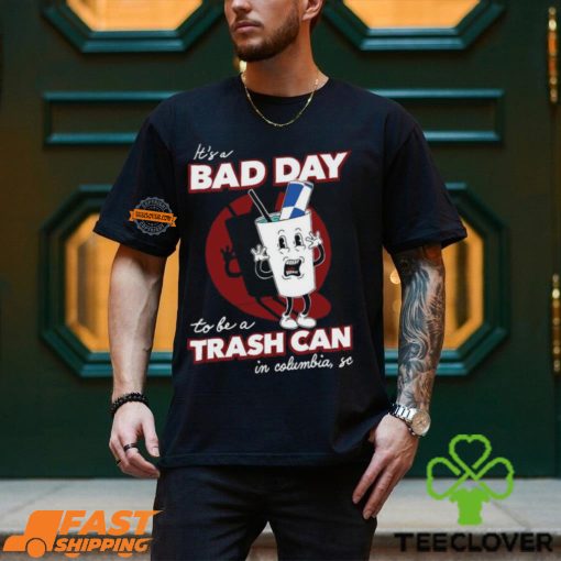 Bad Day To Be A Trash Can In Columbia Shirt