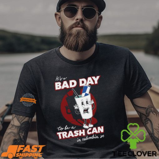 Bad Day To Be A Trash Can In Columbia Shirt