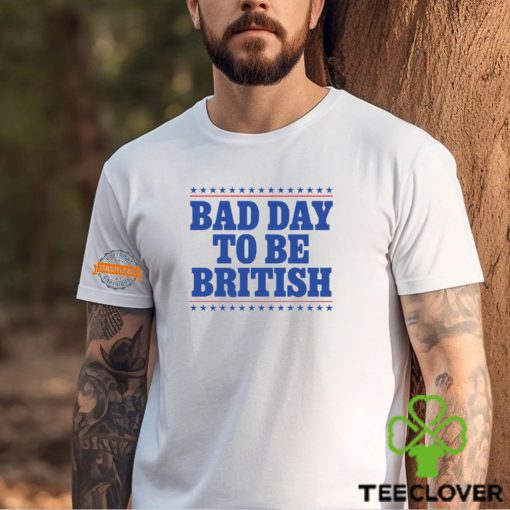 Bad Day To Be British Shirt