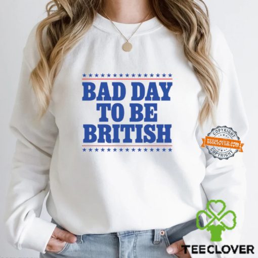 Bad Day To Be British Shirt