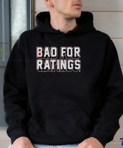 Bad For Ratings Shirt