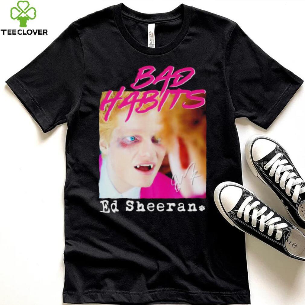 Bad Habits Ed Sheeran shirt