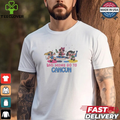 Bad Moms Go To Cancun Shirt