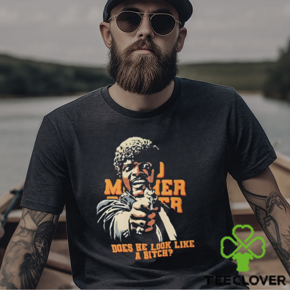 Bad Mother Fucker Does He Look Like A Bitch Shirt Bad Mother Fucker Does He Look Like A Bitch Shirt