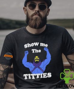 Bad Skeletor Show Me The Titties Shirt