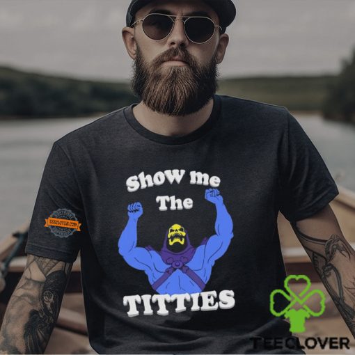 Bad Skeletor Show Me The Titties Shirt