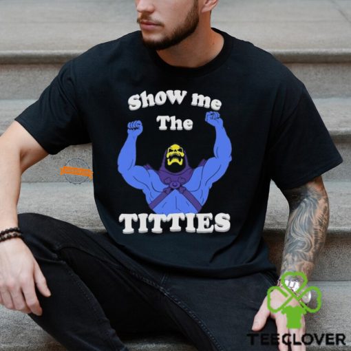 Bad Skeletor Show Me The Titties Shirt