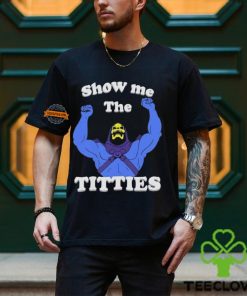 Bad Skeletor Show Me The Titties Shirt