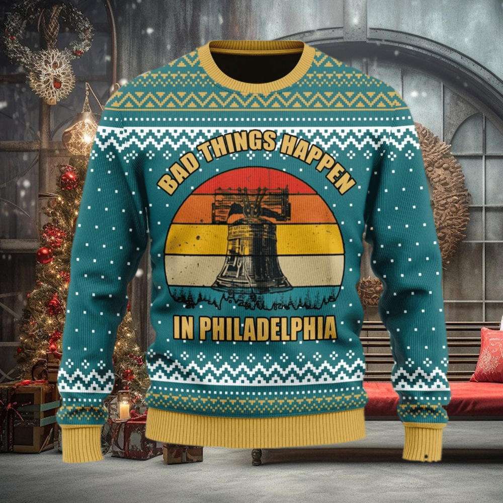 Bad Things Happen In Philadelphia Ugly Christmas Sweater Christmas Gift For Men And Women Bad Things Happen In Philadelphia Ugly Christmas Sweater Christmas Gift For Men And Women