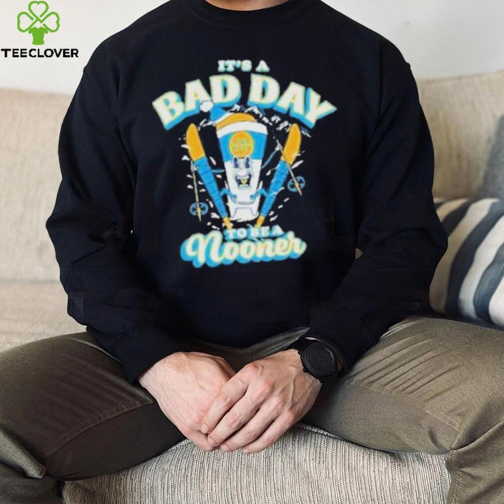 Bad day to be a nooner skI club pigment dyed shirt Bad day to be a nooner skI club pigment dyed shirt