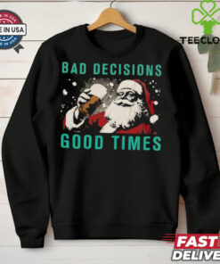 Bad decisions good times Christmas shirt