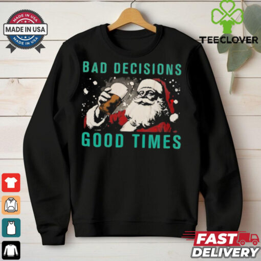 Bad decisions good times Christmas shirt