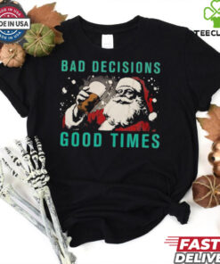 Bad decisions good times Christmas shirt