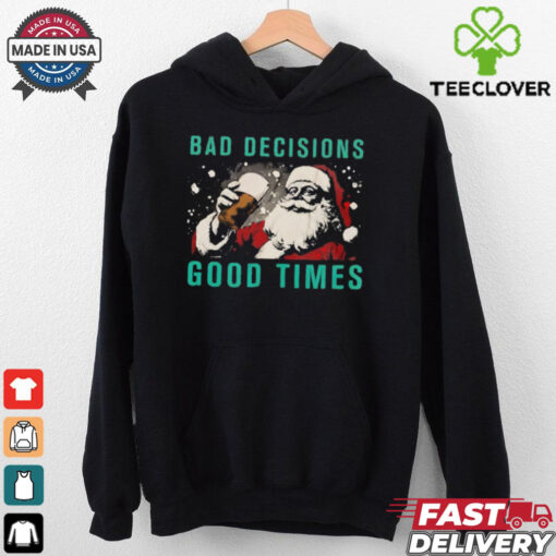 Bad decisions good times Christmas shirt