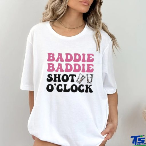 Baddie Baddie Shot O’clock shirt
