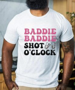 Baddie Baddie Shot O’clock shirt