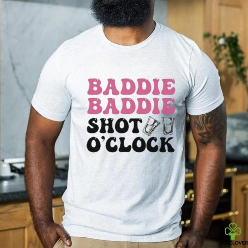 Baddie Baddie Shot O’clock shirt