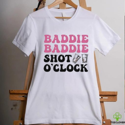 Baddie Baddie Shot O’clock shirt