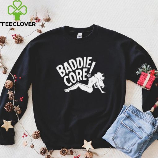 Baddie core hoodie, sweater, longsleeve, shirt v-neck, t-shirt, hoodie, sweater and tank top