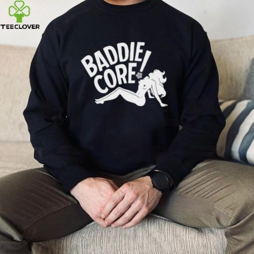 Baddie core hoodie, sweater, longsleeve, shirt v-neck, t-shirt, hoodie, sweater and tank top