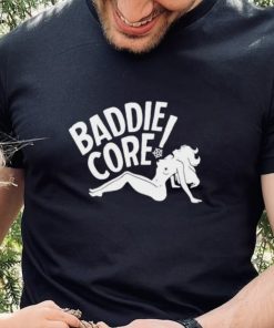 Baddie core hoodie, sweater, longsleeve, shirt v-neck, t-shirt, hoodie, sweater and tank top