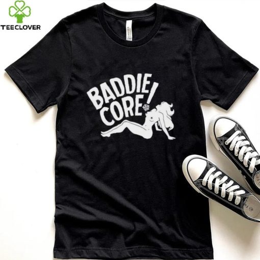 Baddie core hoodie, sweater, longsleeve, shirt v-neck, t-shirt, hoodie, sweater and tank top