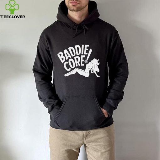 Baddie core hoodie, sweater, longsleeve, shirt v-neck, t-shirt, hoodie, sweater and tank top