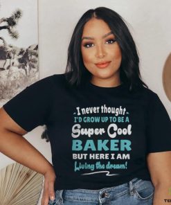 Baker Living The Dream Quote Design5074 T Shirt