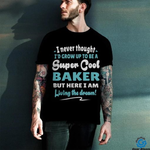Baker Living The Dream Quote Design5074 T Shirt