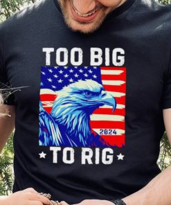 Bald eagle too big to rig 2024 shirt