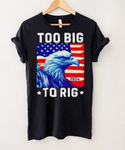 Bald eagle too big to rig 2024 shirt