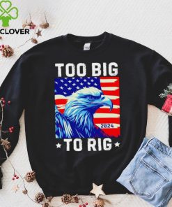 Bald eagle too big to rig 2024 shirt