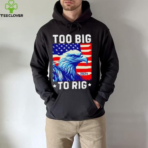 Bald eagle too big to rig 2024 shirt