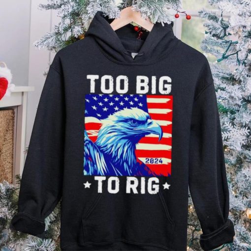 Bald eagle too big to rig 2024 shirt