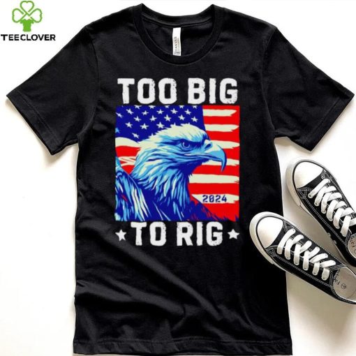 Bald eagle too big to rig 2024 shirt