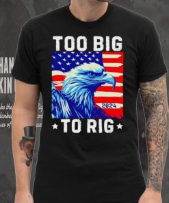 Bald eagle too big to rig 2024 hoodie, sweater, longsleeve, shirt v-neck, t-shirt